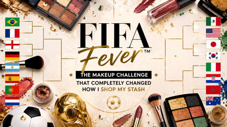 FIFA Fever™: The Makeup Challenge That Completely Changed How I Shop My Stash